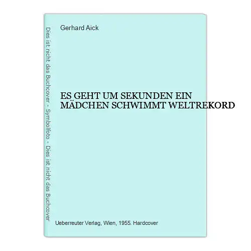 3496 Gerhard Aick ES GEHT UM SEKUNDEN EIN MÄDCHEN SCHWIMMT WELTREKORD HC +Ilus