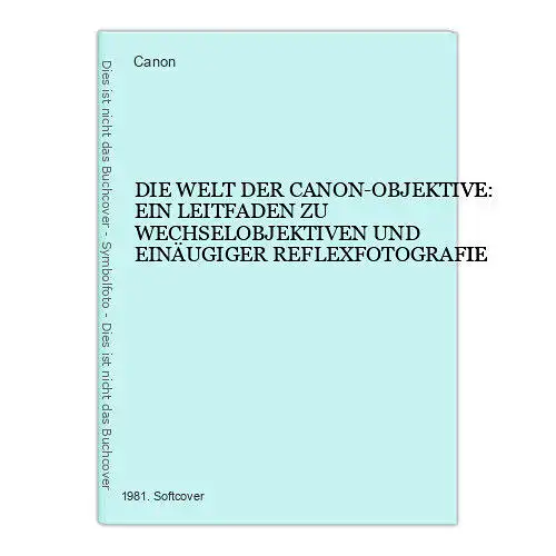 4036 Die WELT der CANON-OBJEKTIVE: Ein LEITFADEN zu WECHSELOBJEKTIVEN...