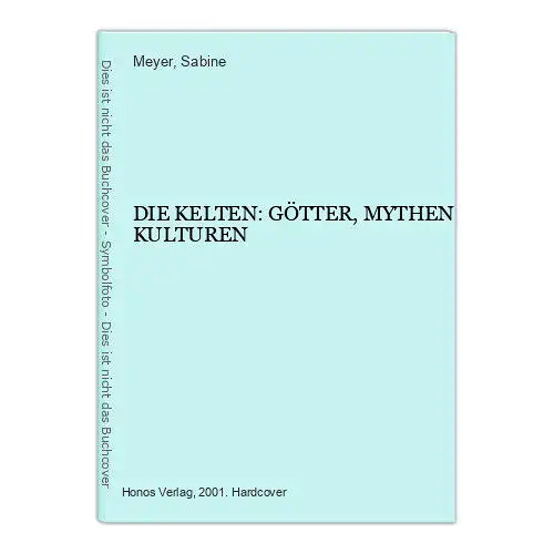 1903 Sabine Meyer (Übers.) DIE KELTEN: GÖTTER, MYTHEN KULTUREN HC +Abb