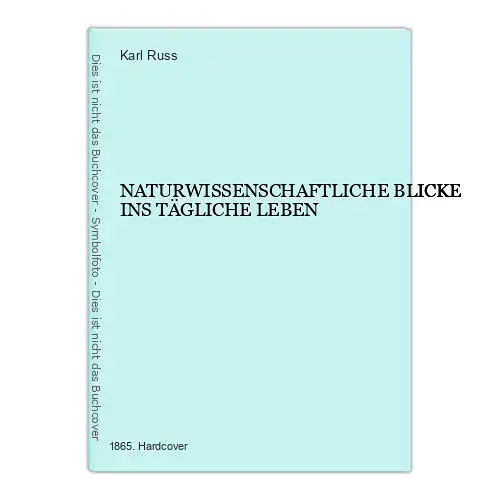 420 Karl Russ NATURWISSENSCHAFTLICHE BLICKE INS TÄGLICHE LEBEN HC +Abb