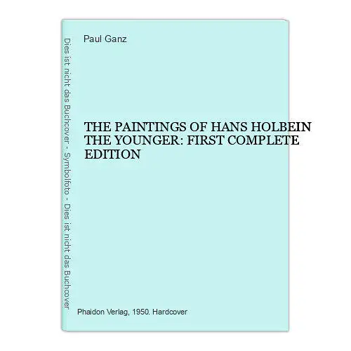 3233 Ganz THE PAINTINGS OF HANS HOLBEIN THE YOUNGER: FIRST COMPLETE EDITION