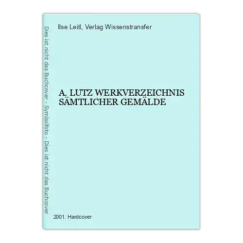 2951 Ilse Leitl A. LUTZ WERKVERZEICHNIS SÄMTLICHER GEMÄLDE HC +Abb