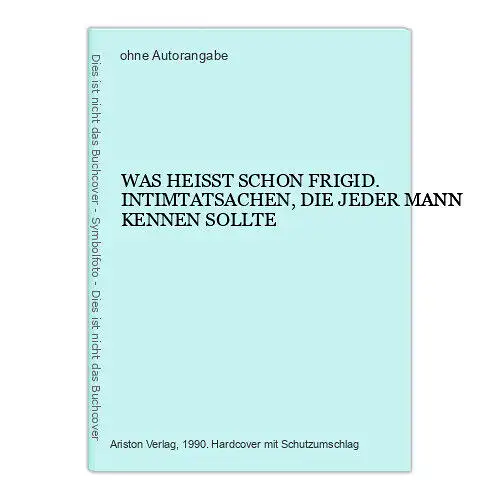 1568 WAS HEISST SCHON FRIGID. INTIMTATSACHEN, DIE JEDER MANN KENNEN SOLLTE HC