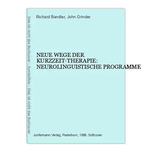 5575 R. Bandler NEUE WEGE DER KURZZEIT-THERAPIE: NEUROLINGUISTISCHE PROGRAMME