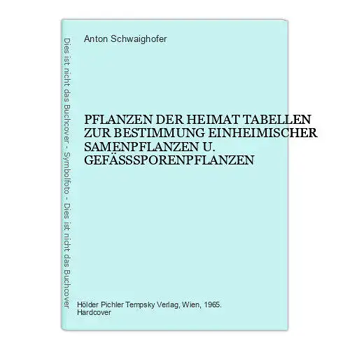 2322 Dr. Anton Schwaighofer PFLANZEN DER HEIMAT: TABELLEN ZUR BESTIMMUNG ...