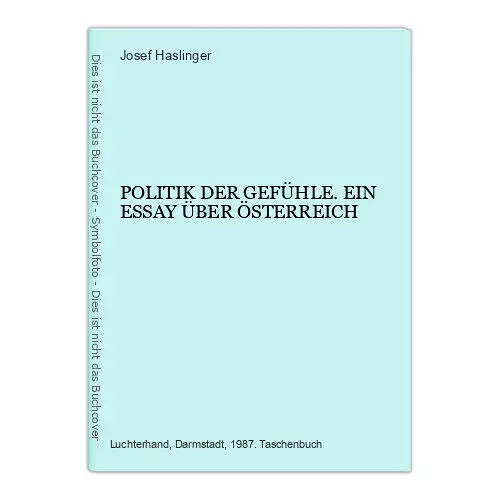 4725 Josef Haslinger POLITIK DER GEFÜHLE. EIN ESSAY ÜBER ÖSTERREICH. Luchterhand