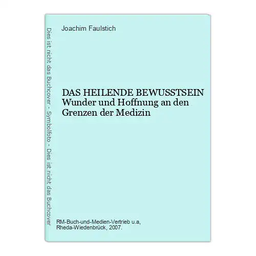 6432 Joachim Faulstich DAS HEILENDE BEWUSSTSEIN Wunder und Hoffnung an d