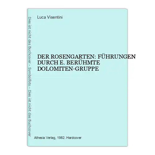 7196 L. Visentini DER ROSENGARTEN FÜHRUNGEN DURCH E. BERÜHMTE DOLOMITEN-GRUPPE