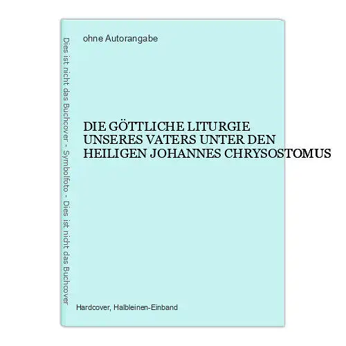 4557 DIE GÖTTLICHE LITURGIE UNSERES VATERS UNTER DEN HEILIGEN JOHANNES CHRYSOSTO