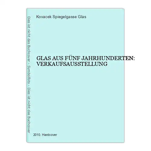 3701 GLAS AUS FÜNF JAHRHUNDERTEN: VERKAUFSAUSSTELLUNG HC +Abb