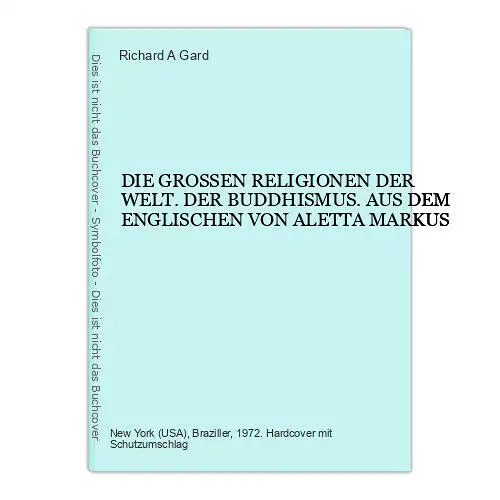 4532 Richard A. Gard DIE GROSSEN RELIGIONEN DER WELT. DER BUDDHISMUS. AUS DEM EN