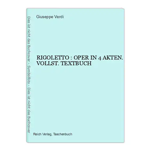 7010 Giuseppe Verdi RIGOLETTO : OPER IN 4 AKTEN. VOLLST. TEXTBUCH +Ilus