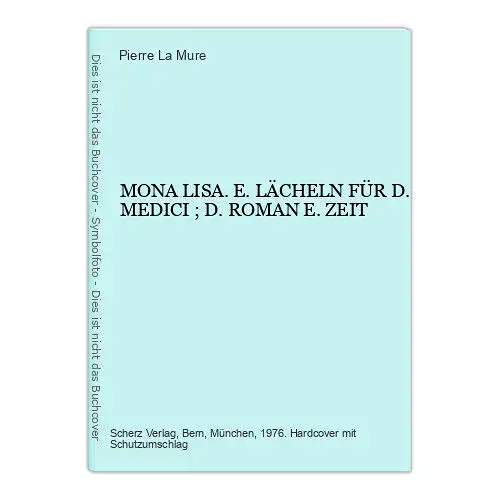 7307 Pierre La Mure MONA LISA. E. LÄCHELN FÜR D. MEDICI ; D. ROMAN E. ZEIT HC