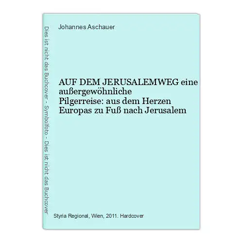 9036 Johannes Aschauer AUF DEM JERUSALEMWEG eine außergewöhnliche Pilgerreise