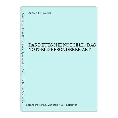 7301 Arnold Keller, Dr. DAS DEUTSCHE NOTGELD: DAS NOTGELD BESONDERER ART +Abb