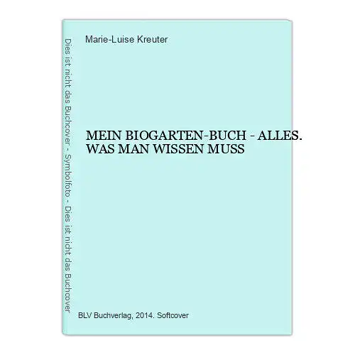 6945 Marie-Luise Kreuter MEIN BIOGARTEN-BUCH - ALLES. WAS MAN WISSEN MUSS +Abb