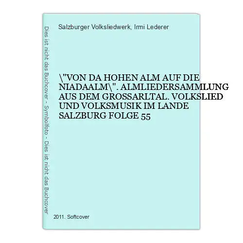 9134 "VON DA HOHEN ALM AUF DIE NIADAALM". ALMLIEDERSAMMLUNG AUS DEM GROSSARLTA