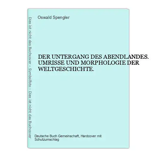 9472 Oswald Spengler DER UNTERGANG DES ABENDLANDES. UMRISSE UND MORPHOLOGIE