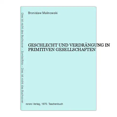 7145 Malinowski GESCHLECHT UND VERDRÄNGUNG IN PRIMITIVEN GESELLSCHAFTEN