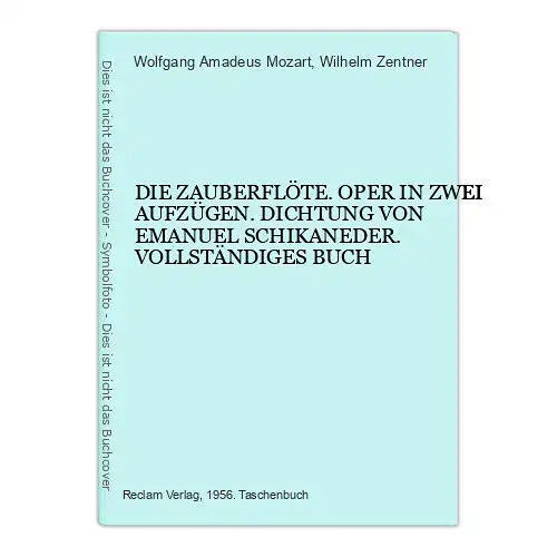 6458 Wolfgang Amadeus Mozart DIE ZAUBERFLÖTE. OPER IN ZWEI AUFZÜGEN. DICHT