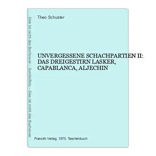 7031 UNVERGESSENE SCHACHPARTIEN II DAS DREIGESTIRN LASKER, CAPABLANCA, ALJECHIN