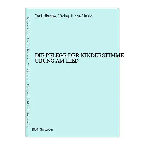 5646 Paul Nitsche DIE PFLEGE DER KINDERSTIMME: ÜBUNG AM LIED +Abb