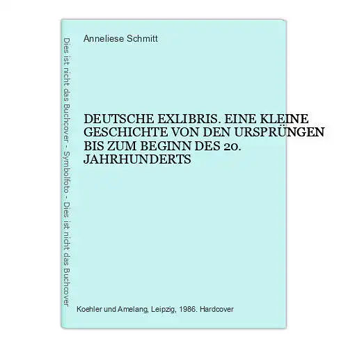 4843 Anneliese Schmitt DEUTSCHE EXLIBRIS. EINE KLEINE GESCHICHTE VON DEN URSPRÜ