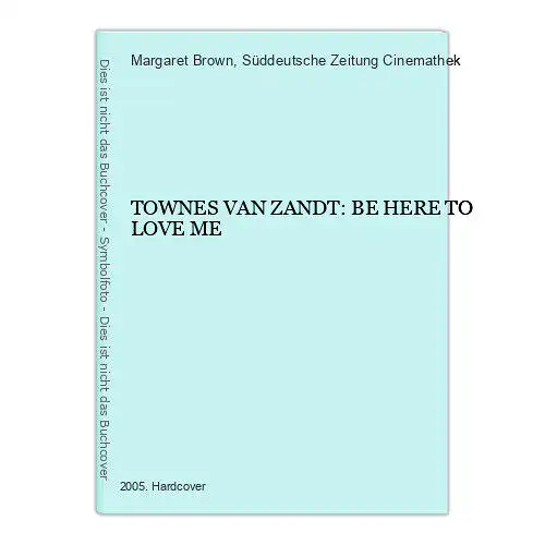 3411 Margaret Brown TOWNES VAN ZANDT: BE HERE TO LOVE ME HC +Abb