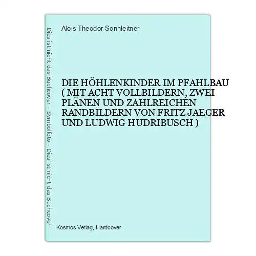 4856 Alois Theodor Sonnleitner DIE HÖHLENKINDER IM PFAHLBAU. MIT ACHT VOLLBILDE