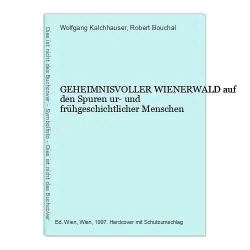 9066 Wolfgang Kalchhauser GEHEIMNISVOLLER WIENERWALD auf den Spuren ur- und früh