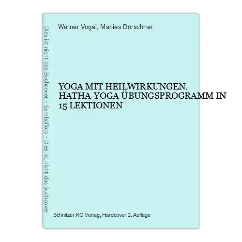 6670 Werner Vogel YOGA MIT HEILWIRKUNGEN. HATHA-YOGA ÜBUNGSPROGRAMM IN 15 LEK