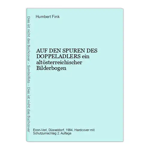 9323 Humbert Fink AUF DEN SPUREN DES DOPPELADLERS ein altösterreichischer Bilder