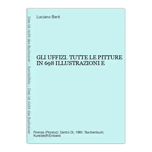 Luciano (Red.) Berti GLI UFFIZI. TUTTE LE PITTURE IN 698 ILLUSTRAZIONI