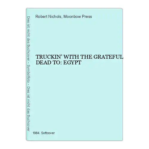 2689 Robert Nichols TRUCKIN' WITH THE GRATEFUL DEAD TO: EGYPT +Abb