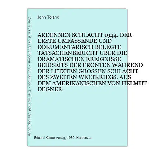 7766 John Toland ARDENNEN SCHLACHT 1944. DER ERSTE UMFASSENDE UND DOKUMENTARISC