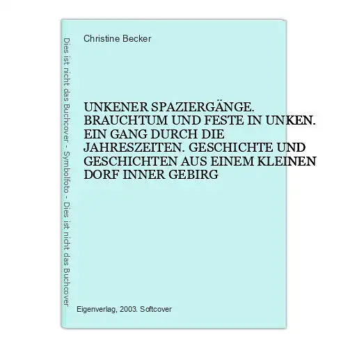 8719 Christine Becker UNKENER SPAZIERGÄNGE. BRAUCHTUM UND FESTE IN UNKEN. EIN