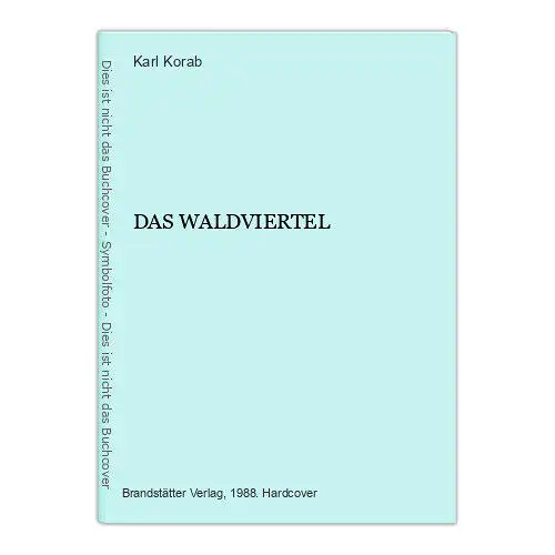 7293 Karl Korab DAS WALDVIERTEL HC +Abb Verlag Chr. Brandstätter