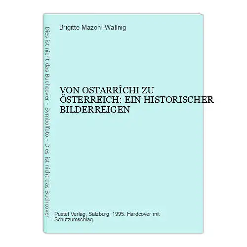 4248 Mazohl VON OSTARRÎCHI ZU ÖSTERREICH: EIN HISTORISCHER BILDERREIGEN HC +Abb