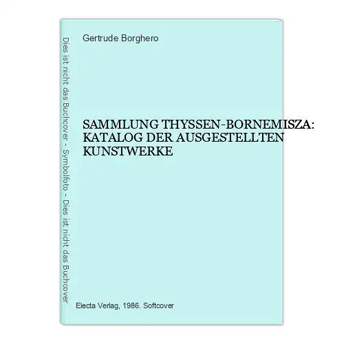 7718 SAMMLUNG THYSSEN-BORNEMISZA: KATALOG DER AUSGESTELLTEN KUNSTWERKE +Abb