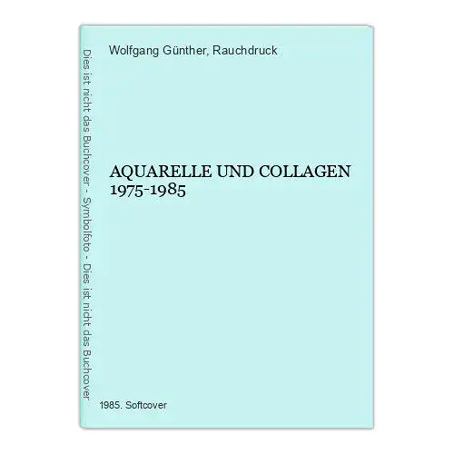 6537 Wolfgang Günther AQUARELLE UND COLLAGEN 1975-1985 +Abb