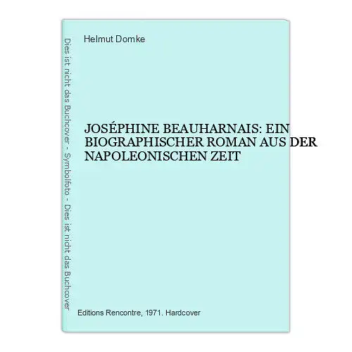 7360 Domke JOSÉPHINE BEAUHARNAIS EIN BIOGRAPH. ROMAN AUS D. NAPOLEONISCHEN ZEIT