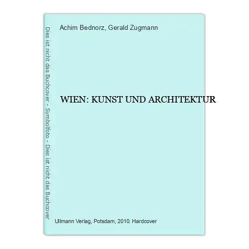 7416 Achim Bednorz WIEN: KUNST UND ARCHITEKTUR HC +Abb