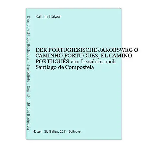 7768 Kathrin Hützen DER PORTUGIESISCHE JAKOBSWEG O CAMINHO PORTUGUÊS