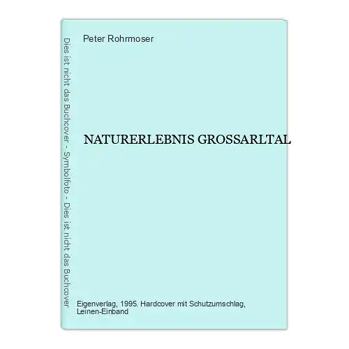 8702 Peter Rohrmoser NATURERLEBNIS GROSSARLTAL +Abb