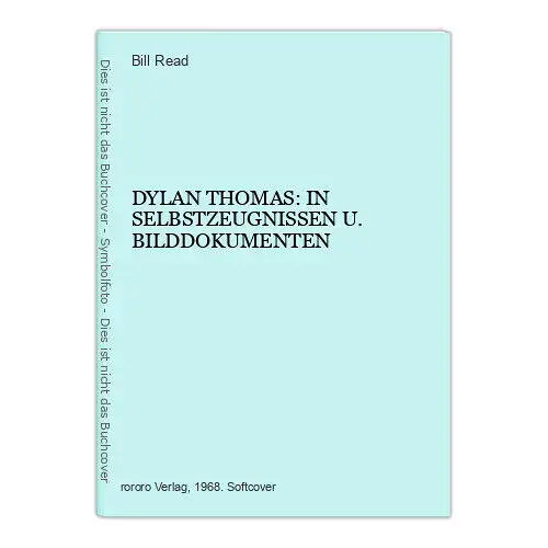 2936 Bill Read DYLAN THOMAS: IN SELBSTZEUGNISSEN U. BILDDOKUMENTEN +Abb