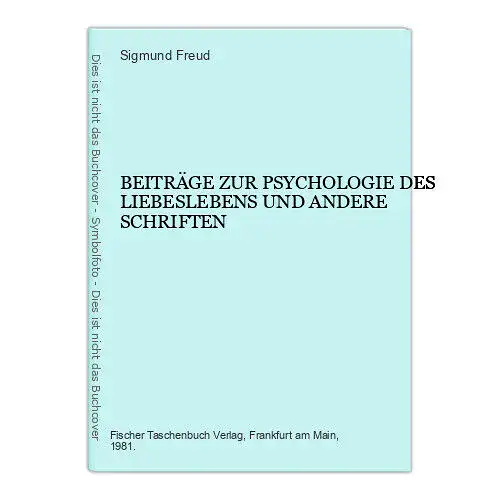 Sigmund Freud BEITRÄGE ZUR PSYCHOLOGIE DES LIEBESLEBENS UND ANDERE SCHRIFTEN