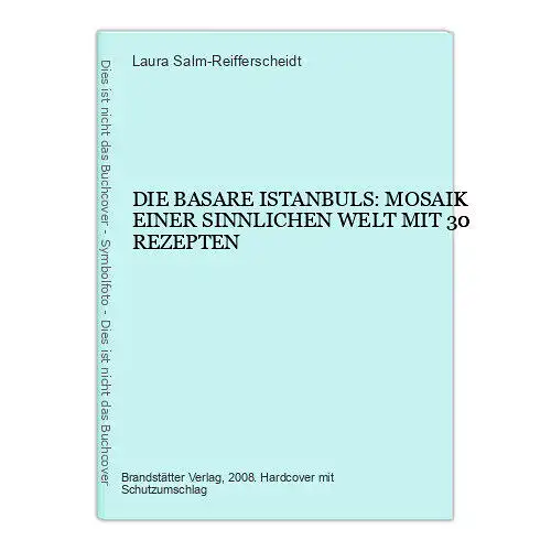 7413 DIE BASARE ISTANBULS: MOSAIK EINER SINNLICHEN WELT MIT 30 REZEPTEN HC +Abb