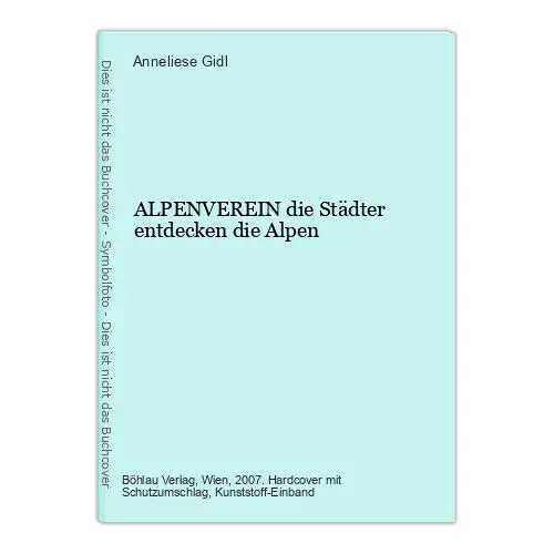 Anneliese Gidl ALPENVEREIN die Städter entdecken die Alpen HC +Abb