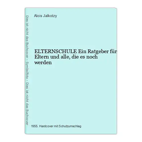 Alois Jalkotzy ELTERNSCHULE Ratgeber für Eltern und alle, die es noch werden