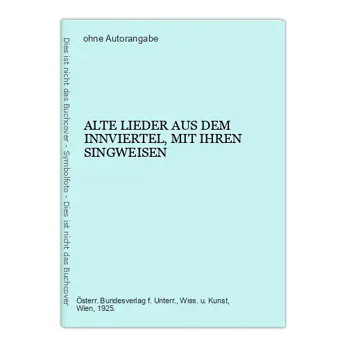 9092 ALTE LIEDER AUS DEM INNVIERTEL, MIT IHREN SINGWEISEN